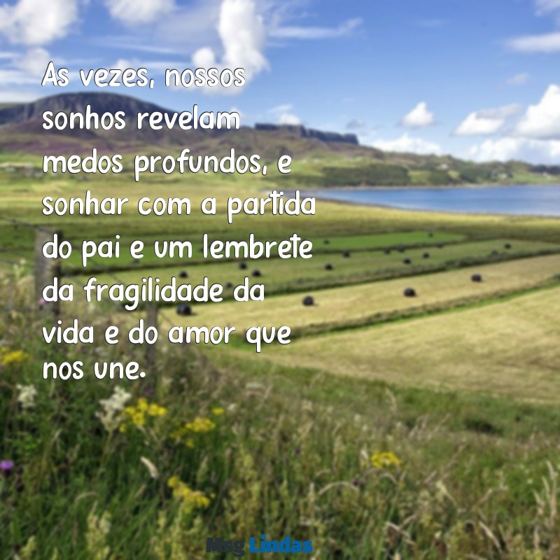 sonhar com pai morrendo Às vezes, nossos sonhos revelam medos profundos, e sonhar com a partida do pai é um lembrete da fragilidade da vida e do amor que nos une.