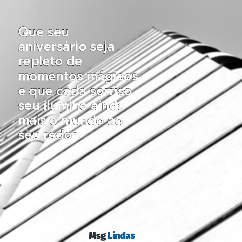 felicitações de aniversário para uma pessoa especial Que seu aniversário seja repleto de momentos mágicos e que cada sorriso seu ilumine ainda mais o mundo ao seu redor.