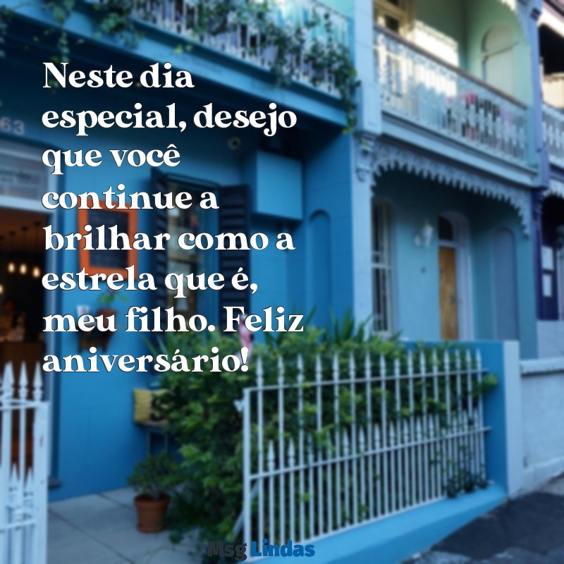 mensagens de feliz aniversário pro filho Neste dia especial, desejo que você continue a brilhar como a estrela que é, meu filho. Feliz aniversário!