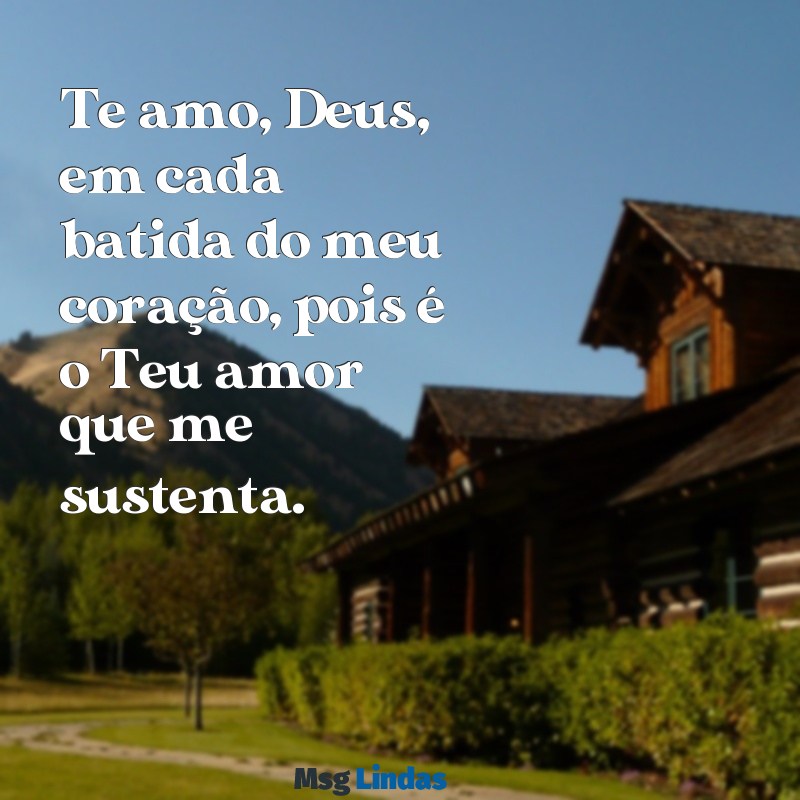 te amo deus letra Te amo, Deus, em cada batida do meu coração, pois é o Teu amor que me sustenta.