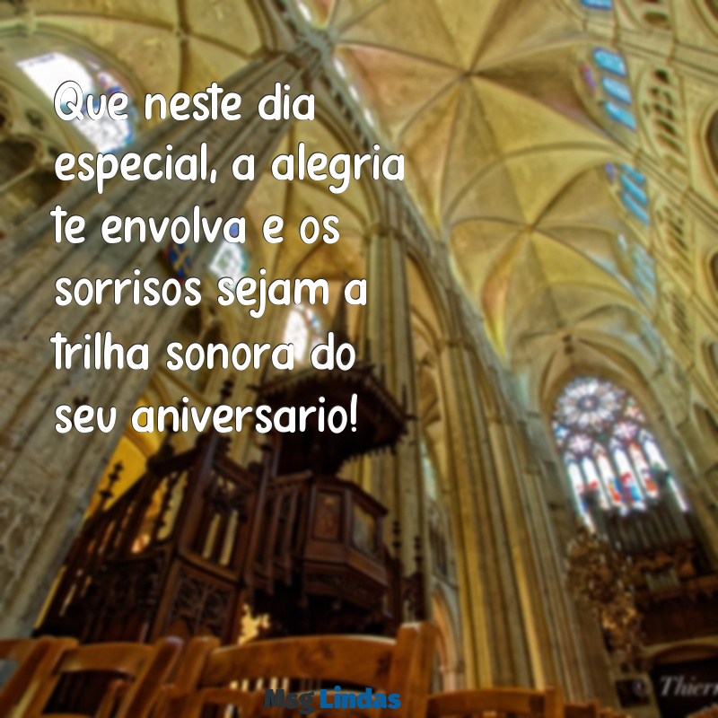 feliz aniversário linda mensagens Que neste dia especial, a alegria te envolva e os sorrisos sejam a trilha sonora do seu aniversário!