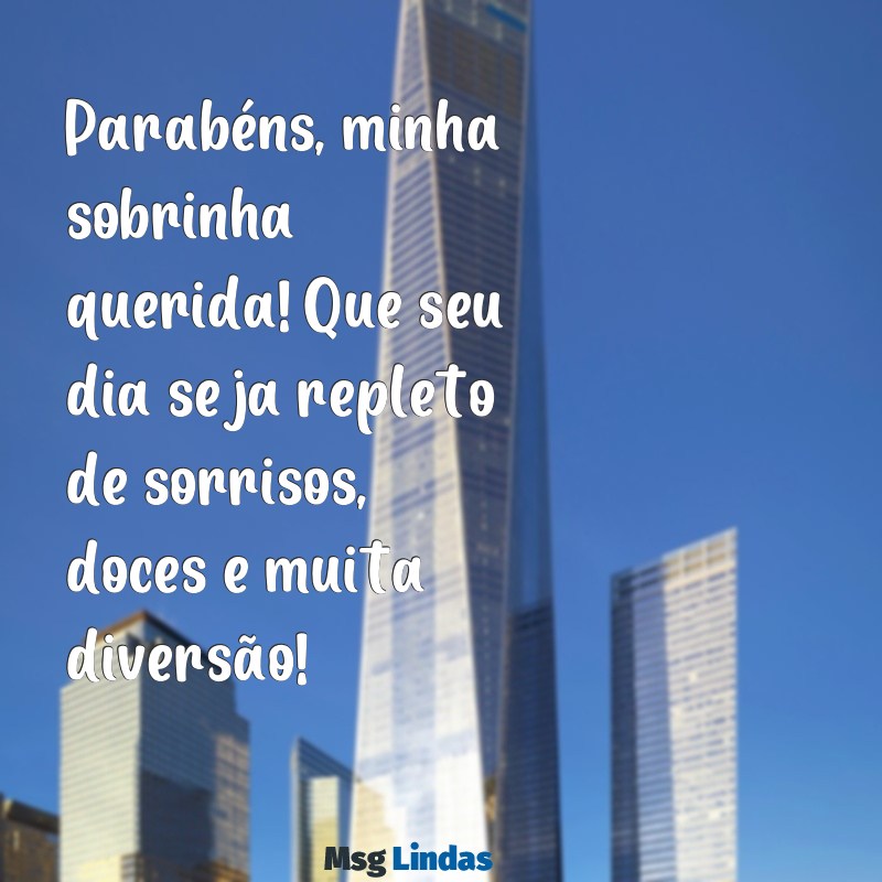 parabéns para sobrinha criança Parabéns, minha sobrinha querida! Que seu dia seja repleto de sorrisos, doces e muita diversão!