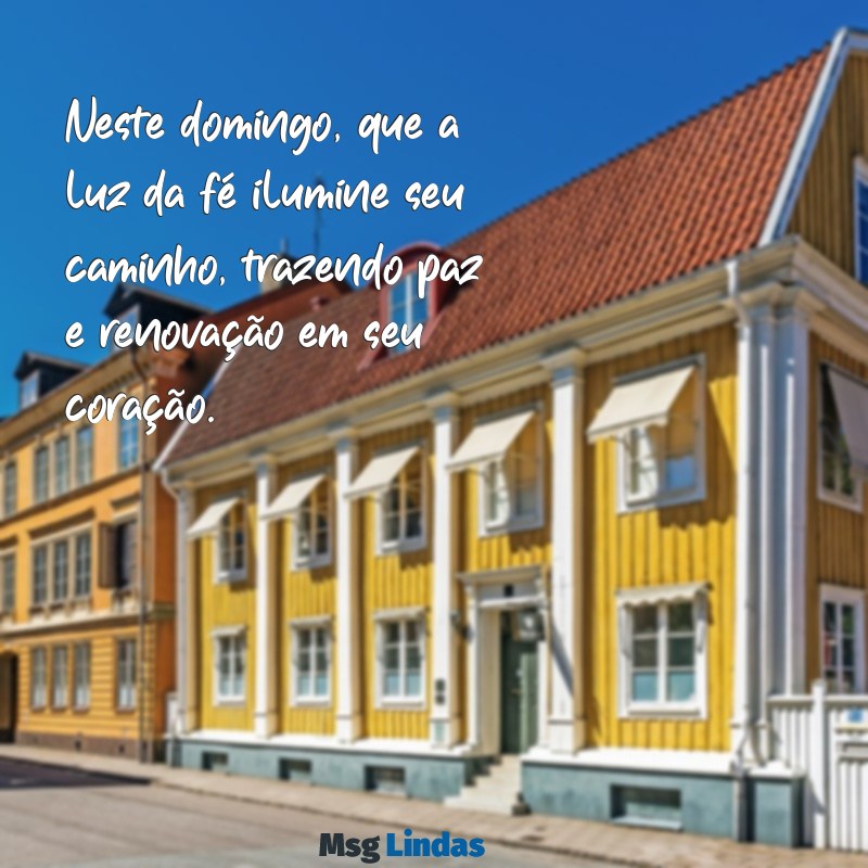 mensagens bíblica para domingo Neste domingo, que a luz da fé ilumine seu caminho, trazendo paz e renovação em seu coração.