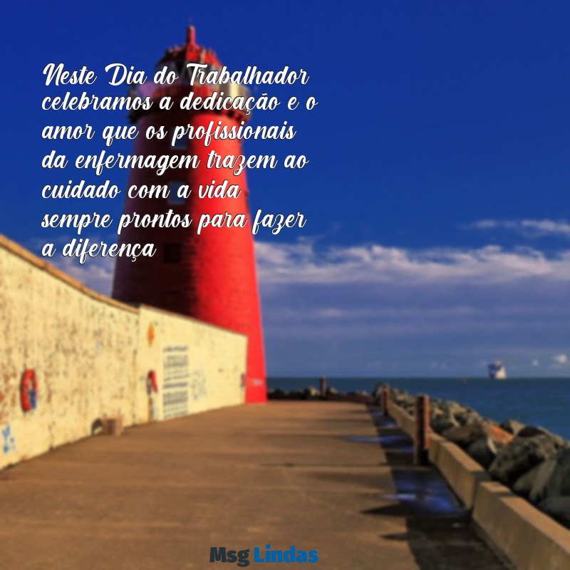 mensagens dia do trabalhador enfermagem Neste Dia do Trabalhador, celebramos a dedicação e o amor que os profissionais da enfermagem trazem ao cuidado com a vida, sempre prontos para fazer a diferença.