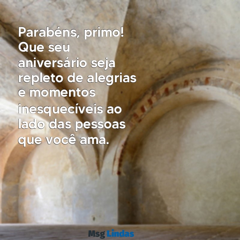 texto de aniversário para meu primo Parabéns, primo! Que seu aniversário seja repleto de alegrias e momentos inesquecíveis ao lado das pessoas que você ama.