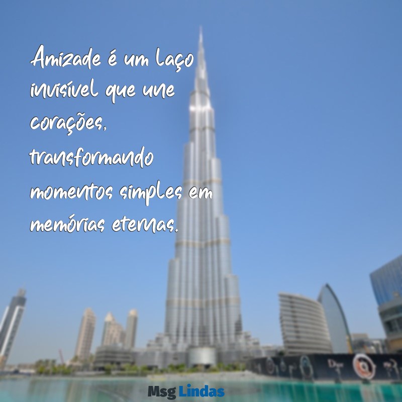 amizade:nynamebhkbs= poema Amizade é um laço invisível que une corações, transformando momentos simples em memórias eternas.