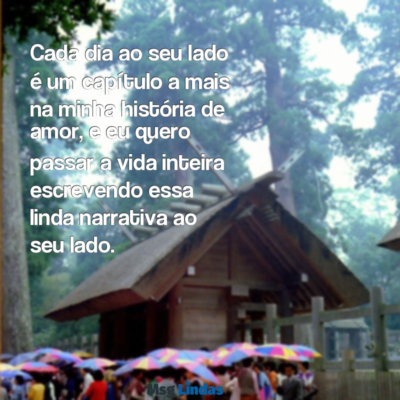 texto declaração de amor para namorada Cada dia ao seu lado é um capítulo a mais na minha história de amor, e eu quero passar a vida inteira escrevendo essa linda narrativa ao seu lado.