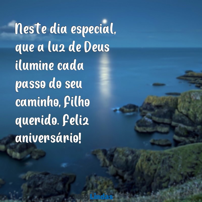 mensagens bíblica de aniversário para filho Neste dia especial, que a luz de Deus ilumine cada passo do seu caminho, Filho querido. Feliz aniversário!