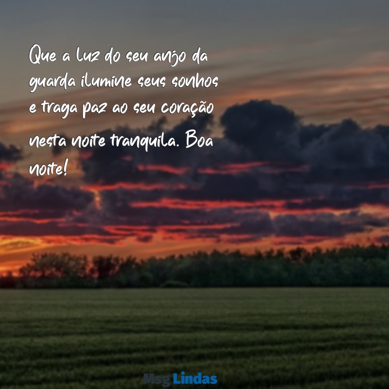 mensagens de boa noite com anjo da guarda Que a luz do seu anjo da guarda ilumine seus sonhos e traga paz ao seu coração nesta noite tranquila. Boa noite!