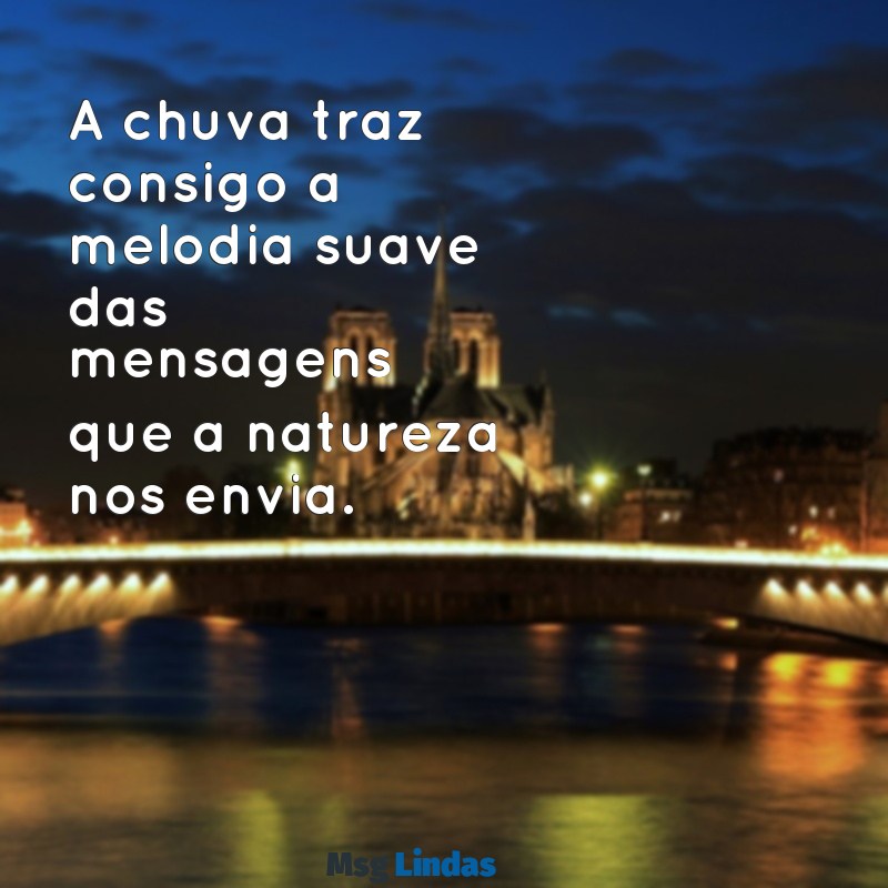 chuva mensagens A chuva traz consigo a melodia suave das mensagens que a natureza nos envia.