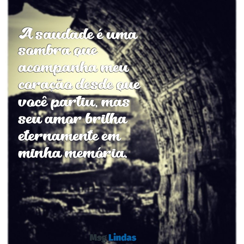 mensagens para meu irmão que faleceu A saudade é uma sombra que acompanha meu coração desde que você partiu, mas seu amor brilha eternamente em minha memória.