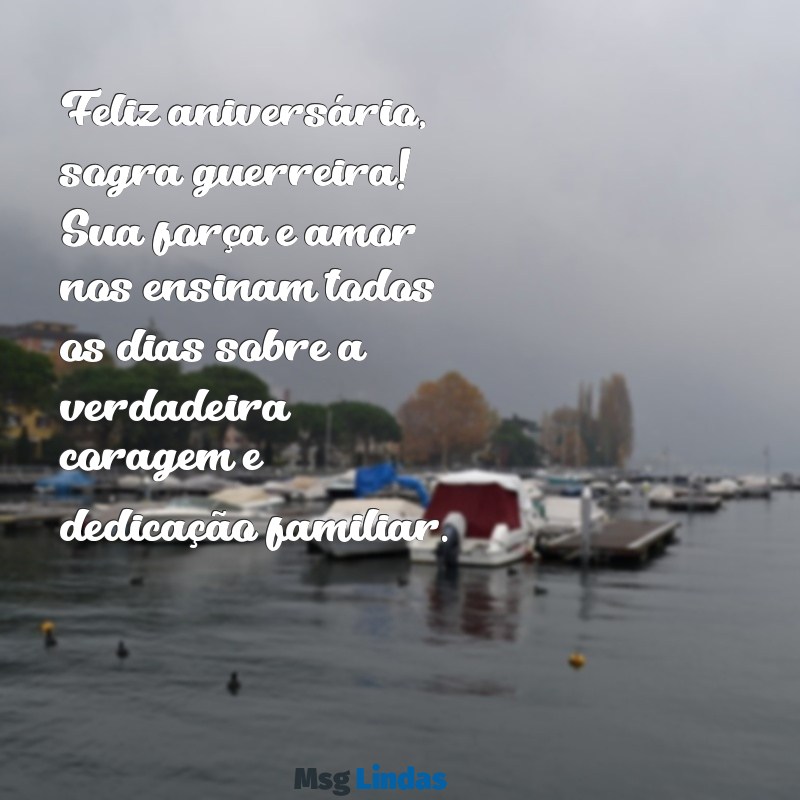 mensagens de feliz aniversário para sogra guerreira Feliz aniversário, sogra guerreira! Sua força e amor nos ensinam todos os dias sobre a verdadeira coragem e dedicação familiar.