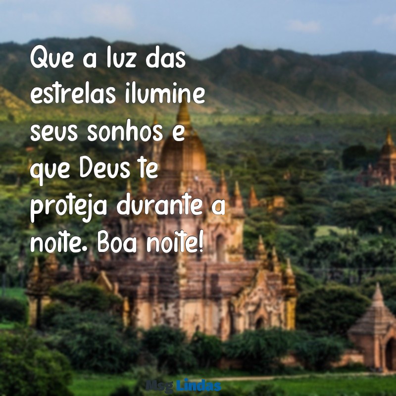 mensagens de boa noite durma com deus Que a luz das estrelas ilumine seus sonhos e que Deus te proteja durante a noite. Boa noite!