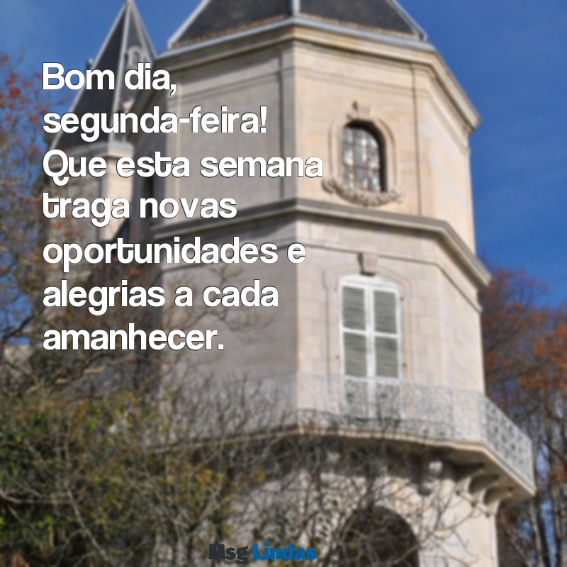 bom dia segunda feira e boa semana Bom dia, segunda-feira! Que esta semana traga novas oportunidades e alegrias a cada amanhecer.