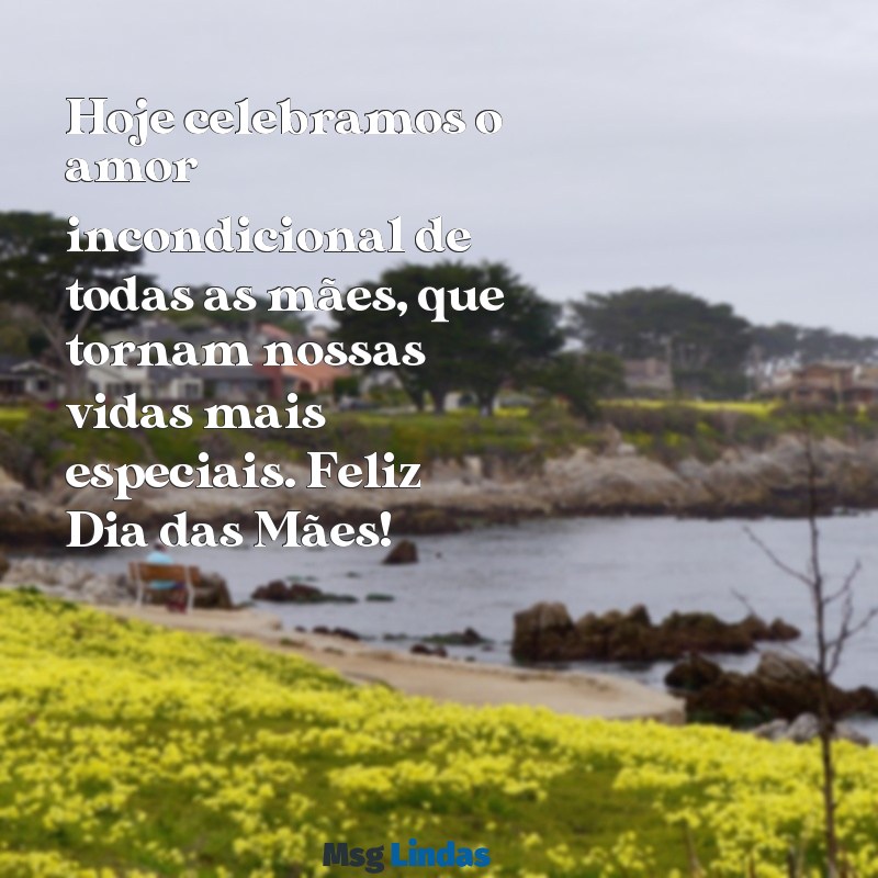 feliz dia das mães a todas as mães do grupo Hoje celebramos o amor incondicional de todas as mães, que tornam nossas vidas mais especiais. Feliz Dia das Mães!