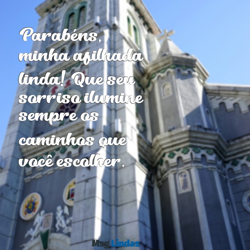 parabéns afilhada linda Parabéns, minha afilhada linda! Que seu sorriso ilumine sempre os caminhos que você escolher.