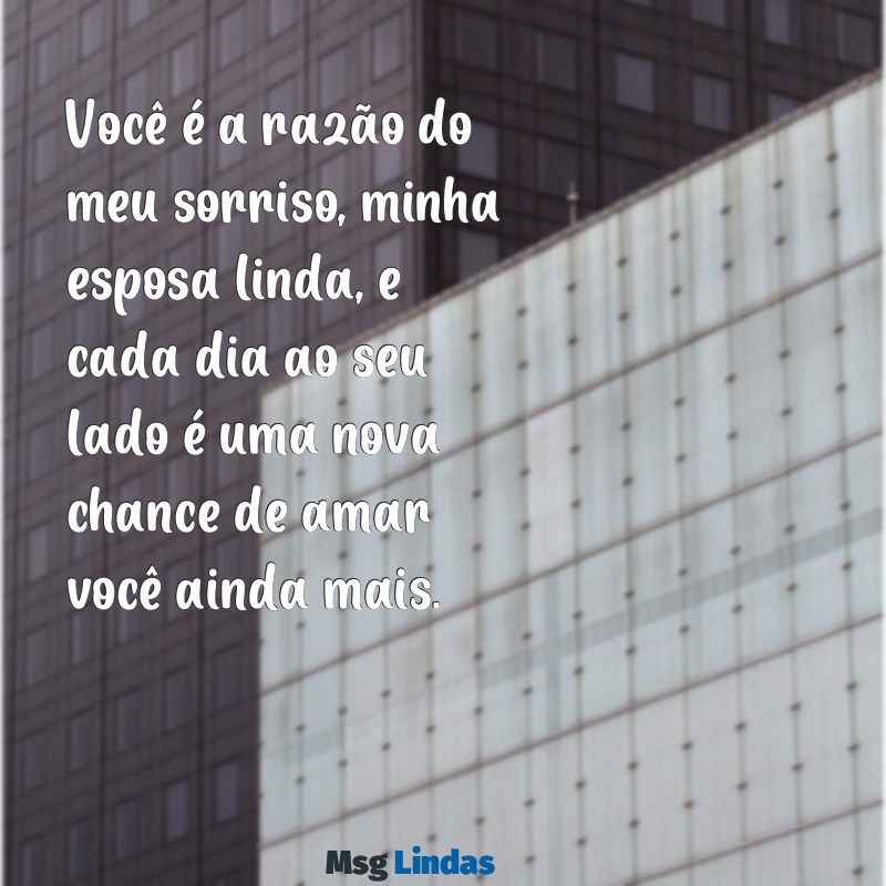 mensagens esposa linda Você é a razão do meu sorriso, minha esposa linda, e cada dia ao seu lado é uma nova chance de amar você ainda mais.