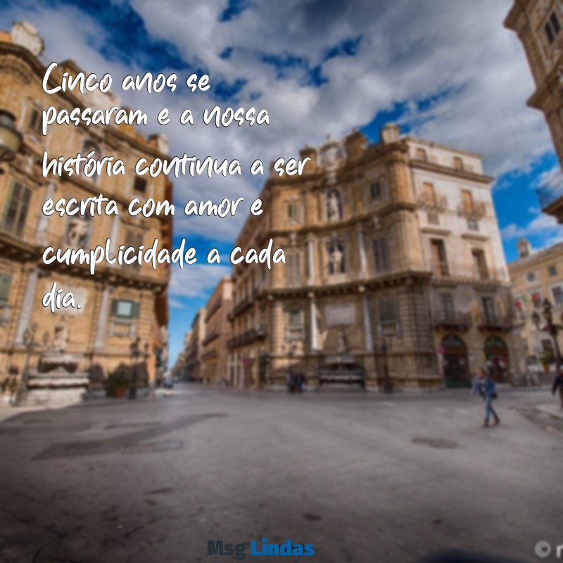 5 anos de casamento mensagens Cinco anos se passaram e a nossa história continua a ser escrita com amor e cumplicidade a cada dia.