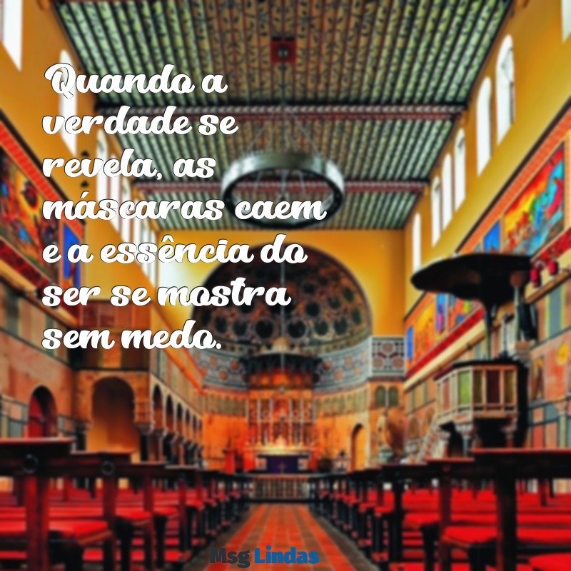 as mascaras caem Quando a verdade se revela, as máscaras caem e a essência do ser se mostra sem medo.