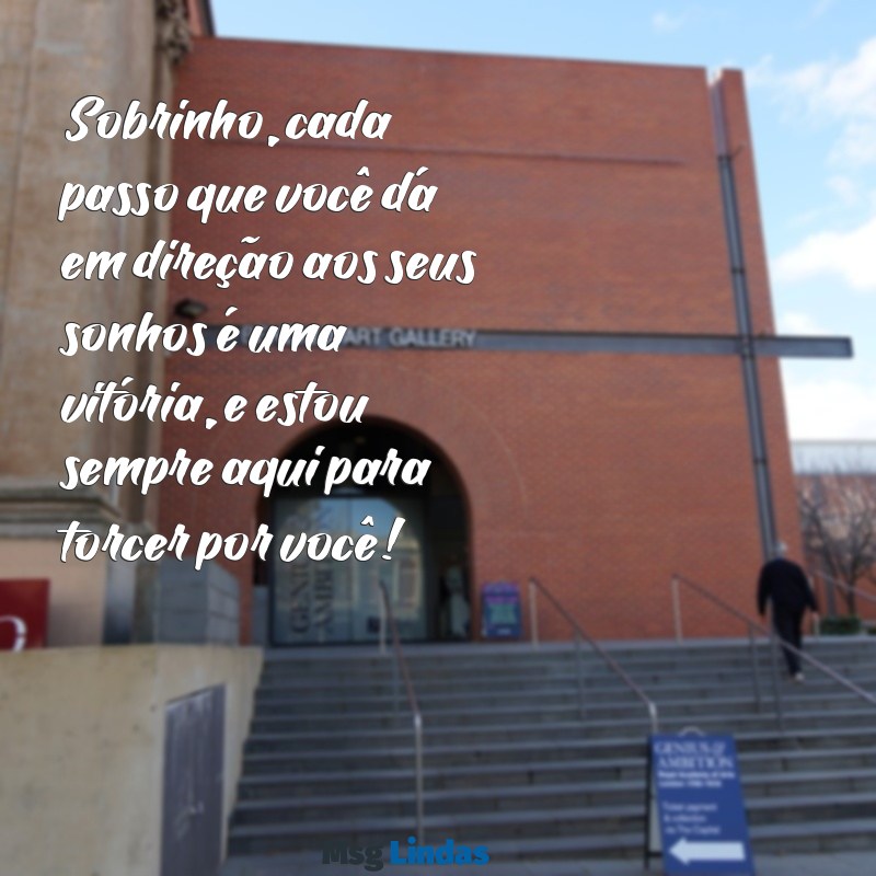 mensagens de sucesso para sobrinho Sobrinho, cada passo que você dá em direção aos seus sonhos é uma vitória, e estou sempre aqui para torcer por você!