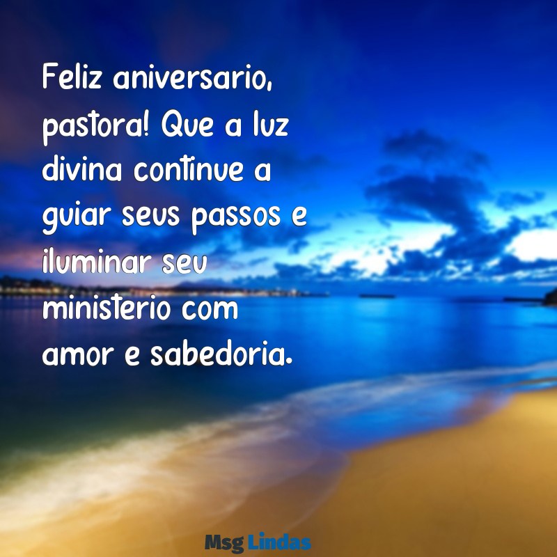 uma mensagens de aniversário para pastora Feliz aniversário, pastora! Que a luz divina continue a guiar seus passos e iluminar seu ministério com amor e sabedoria.