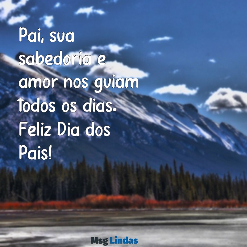 feliz dia dos pais 2022 mensagens Pai, sua sabedoria e amor nos guiam todos os dias. Feliz Dia dos Pais!