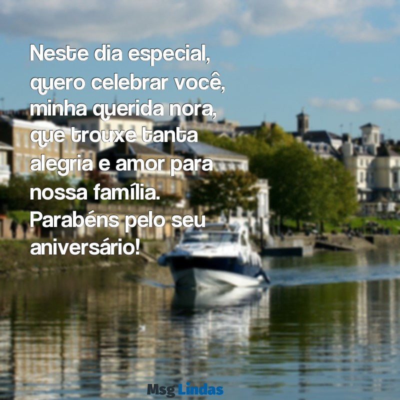 mensagens aniversário da nora Neste dia especial, quero celebrar você, minha querida nora, que trouxe tanta alegria e amor para nossa família. Parabéns pelo seu aniversário!