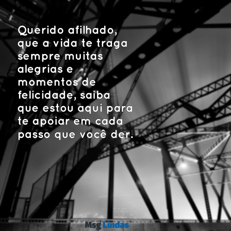 mensagens de dindos para afilhado Querido afilhado, que a vida te traga sempre muitas alegrias e momentos de felicidade, saiba que estou aqui para te apoiar em cada passo que você der.