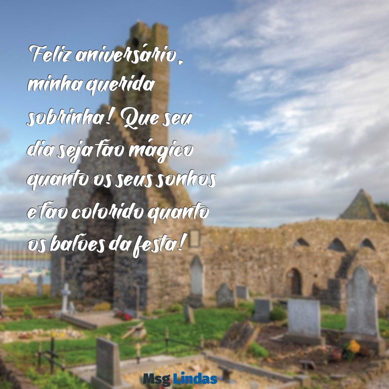 mensagens de aniversário para sobrinha de 10 anos Feliz aniversário, minha querida sobrinha! Que seu dia seja tão mágico quanto os seus sonhos e tão colorido quanto os balões da festa!