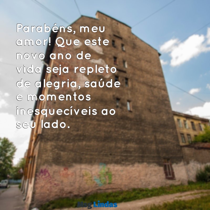 msg aniversario marido Parabéns, meu amor! Que este novo ano de vida seja repleto de alegria, saúde e momentos inesquecíveis ao seu lado.