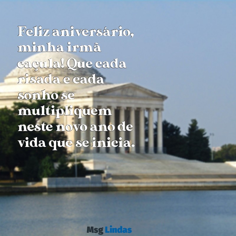 msg de aniversário irmã caçula Feliz aniversário, minha irmã caçula! Que cada risada e cada sonho se multipliquem neste novo ano de vida que se inicia.