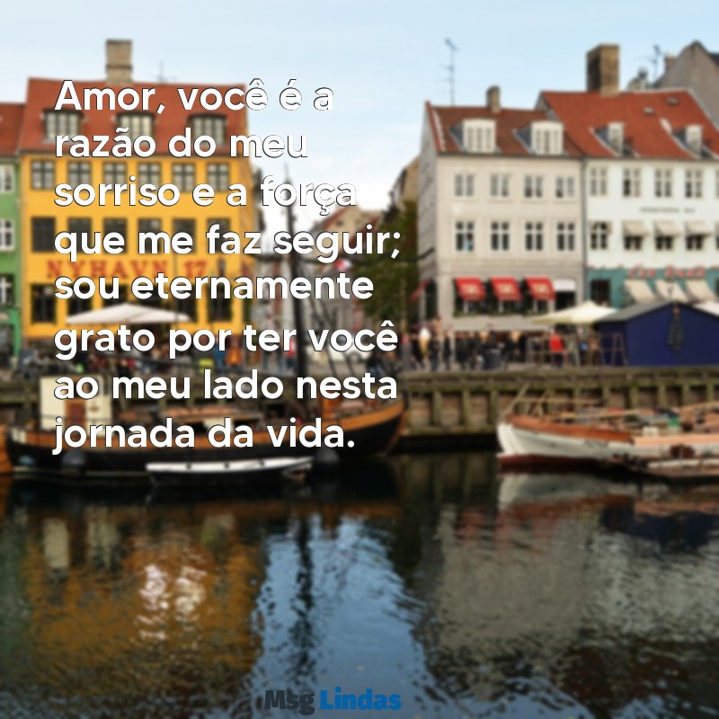 mensagens de amor para esposa chorar Amor, você é a razão do meu sorriso e a força que me faz seguir; sou eternamente grato por ter você ao meu lado nesta jornada da vida.