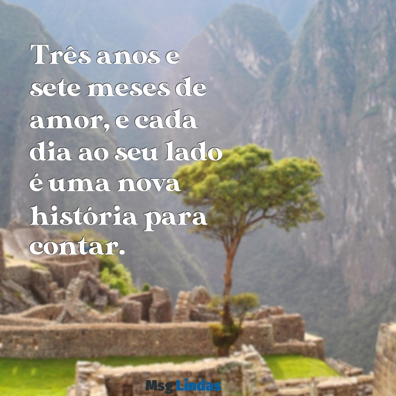 3 anos e 7 meses de namoro Três anos e sete meses de amor, e cada dia ao seu lado é uma nova história para contar.