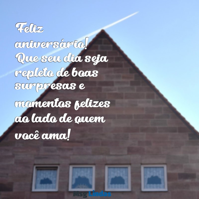 msg de aniversário para colega de trabalho Feliz aniversário! Que seu dia seja repleto de boas surpresas e momentos felizes ao lado de quem você ama!