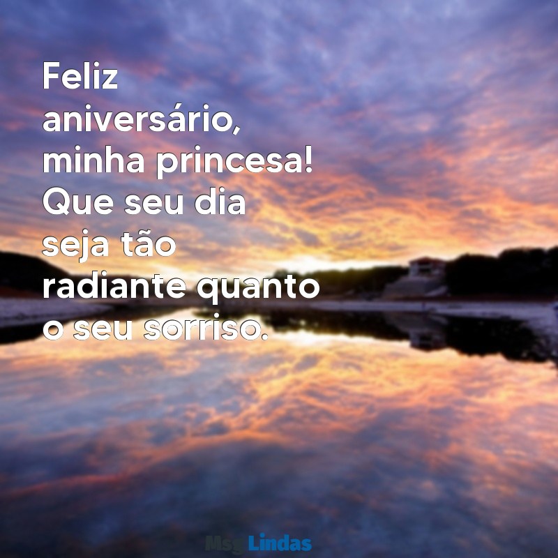 feliz aniversário minha princesa Feliz aniversário, minha princesa! Que seu dia seja tão radiante quanto o seu sorriso.