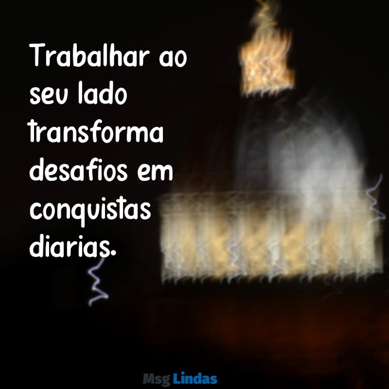 texto para colega de trabalho Trabalhar ao seu lado transforma desafios em conquistas diárias.