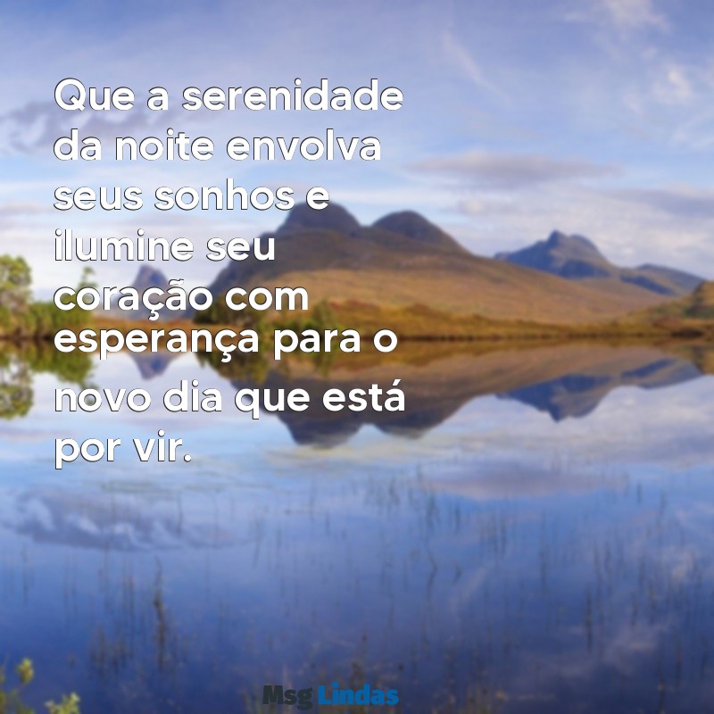 pinterest mensagens de boa noite Que a serenidade da noite envolva seus sonhos e ilumine seu coração com esperança para o novo dia que está por vir.