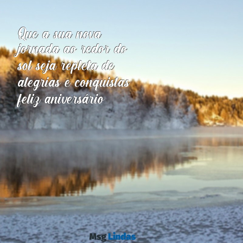 feliz anivesario Que a sua nova jornada ao redor do sol seja repleta de alegrias e conquistas; feliz aniversário!