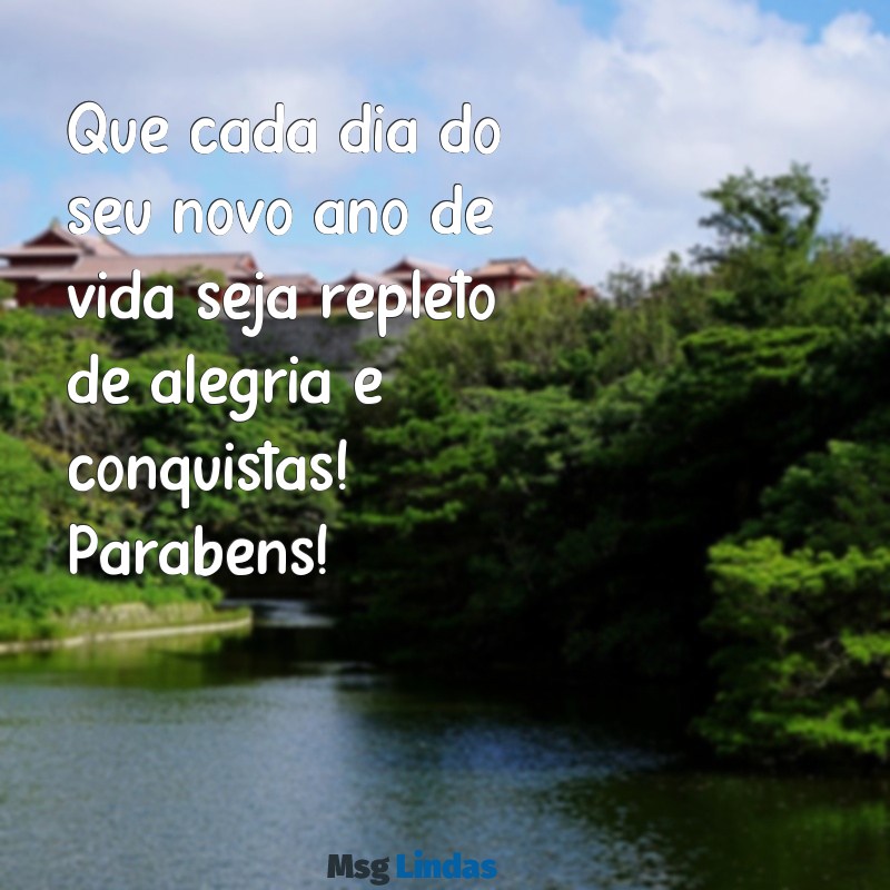 votos de parabéns Que cada dia do seu novo ano de vida seja repleto de alegria e conquistas! Parabéns!