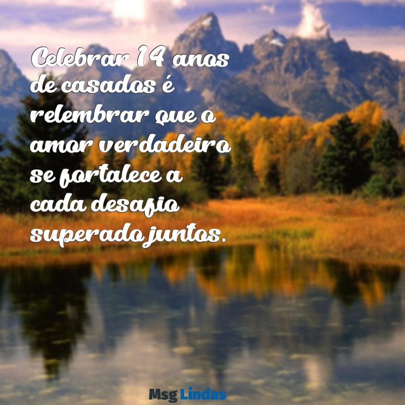 14 anos de casados mensagens Celebrar 14 anos de casados é relembrar que o amor verdadeiro se fortalece a cada desafio superado juntos.