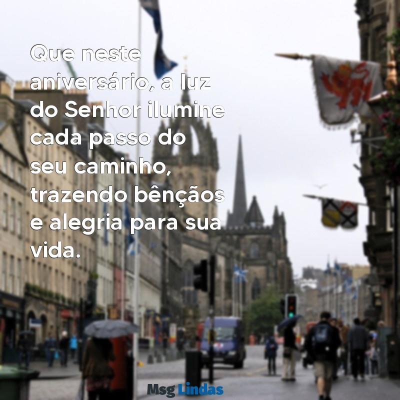 aniversário mensagens evangélica Que neste aniversário, a luz do Senhor ilumine cada passo do seu caminho, trazendo bênçãos e alegria para sua vida.