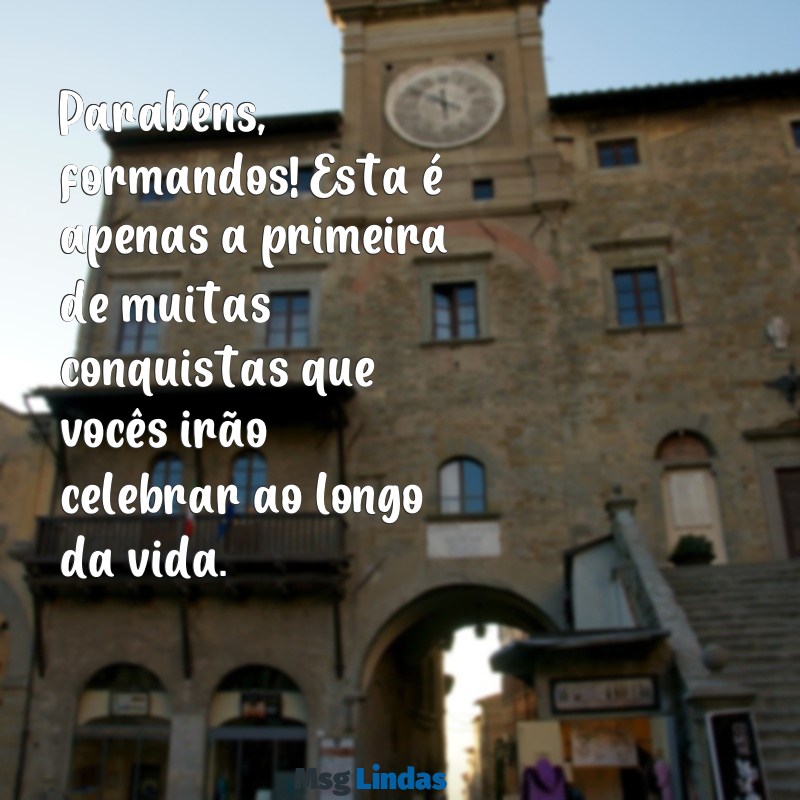 mensagens para formandos 9 ano Parabéns, formandos! Esta é apenas a primeira de muitas conquistas que vocês irão celebrar ao longo da vida.