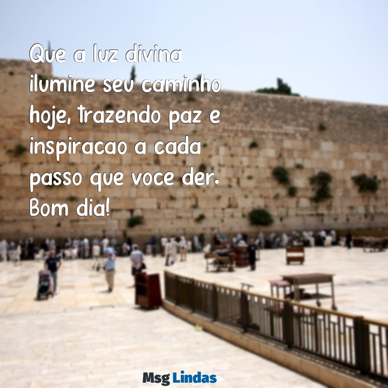 mensagens de bom dia na presença de deus Que a luz divina ilumine seu caminho hoje, trazendo paz e inspiração a cada passo que você der. Bom dia!