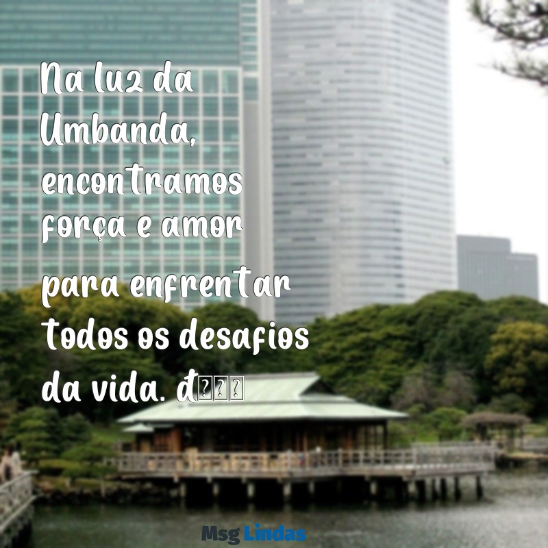 frases de umbanda para whatsapp Na luz da Umbanda, encontramos força e amor para enfrentar todos os desafios da vida. 🌟