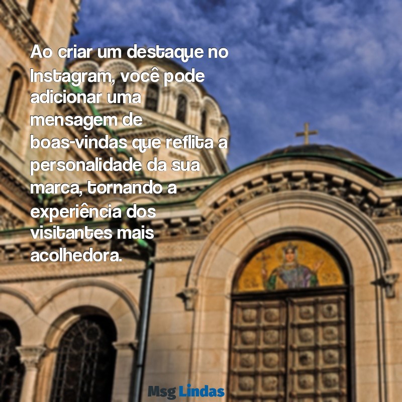 como colocar mensagens de boas vindas no instagram Ao criar um destaque no Instagram, você pode adicionar uma mensagem de boas-vindas que reflita a personalidade da sua marca, tornando a experiência dos visitantes mais acolhedora.