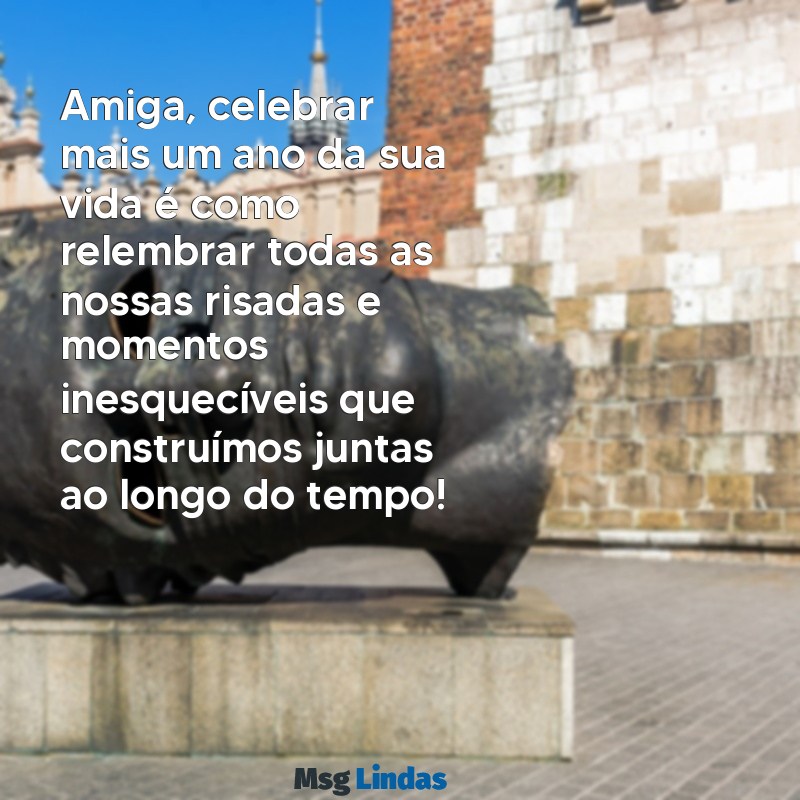 parabens amiga de longas datas Amiga, celebrar mais um ano da sua vida é como relembrar todas as nossas risadas e momentos inesquecíveis que construímos juntas ao longo do tempo!