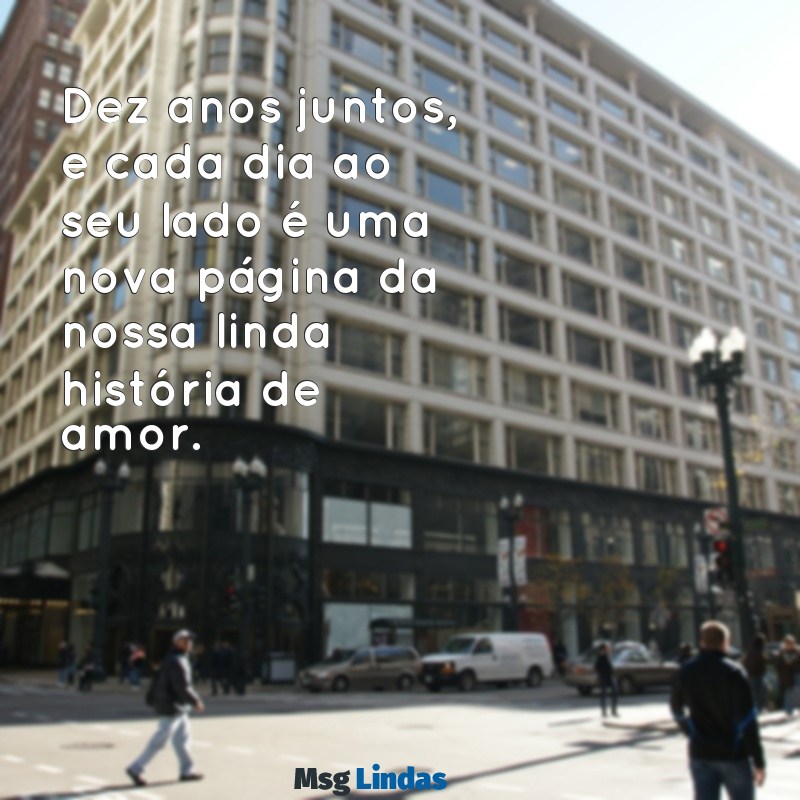 mensagens de casamento de 10 anos Dez anos juntos, e cada dia ao seu lado é uma nova página da nossa linda história de amor.