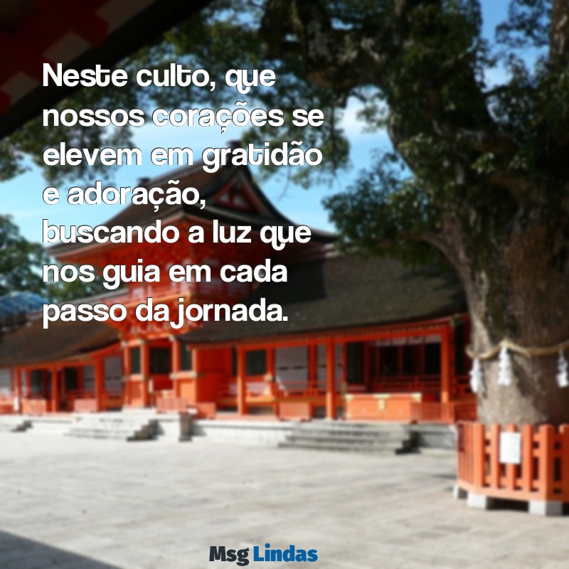 mensagens para culto público Neste culto, que nossos corações se elevem em gratidão e adoração, buscando a luz que nos guia em cada passo da jornada.