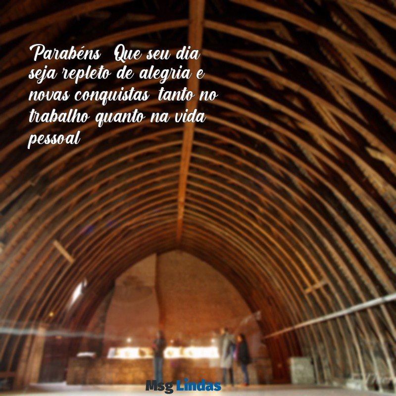 frases de aniversário para colega de trabalho Parabéns! Que seu dia seja repleto de alegria e novas conquistas, tanto no trabalho quanto na vida pessoal!