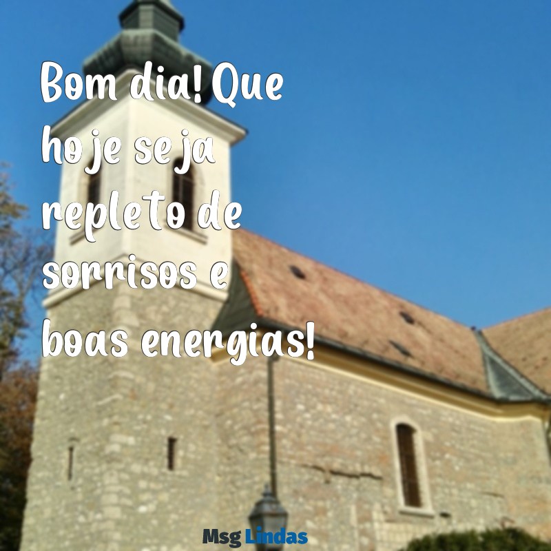 bom dia para zap Bom dia! Que hoje seja repleto de sorrisos e boas energias!